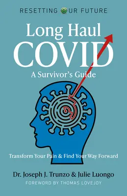 Covid na dlouhých trasách: Průvodce pro přeživší: Přeměňte svou bolest a najděte cestu vpřed. - Long Haul Covid: A Survivor's Guide: Transform Your Pain & Find Your Way Forward
