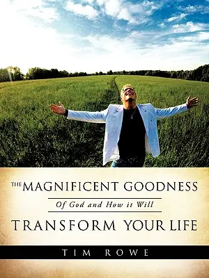 Velkolepá Boží dobrota a jak promění váš život - The Magnificent Goodness of God and How it Will Transform Your Life