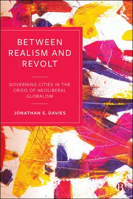 Mezi realismem a revoltou: Řízení měst v krizi neoliberálního globalismu - Between Realism and Revolt: Governing Cities in the Crisis of Neoliberal Globalism