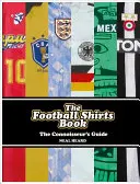 Kniha o fotbalových tričkách: Průvodce pro znalce - The Football Shirts Book: The Connoisseur's Guide