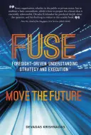 Fuse Foresight-Driven Understanding, Strategy and Execution (Spojení porozumění, strategie a realizace řízené prognózami): Přesunout budoucnost - Fuse Foresight-Driven Understanding, Strategy and Execution: Move the Future