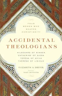 Náhodní teologové: Čtyři ženy, které utvářely křesťanství - Accidental Theologians: Four Women Who Shaped Christianity