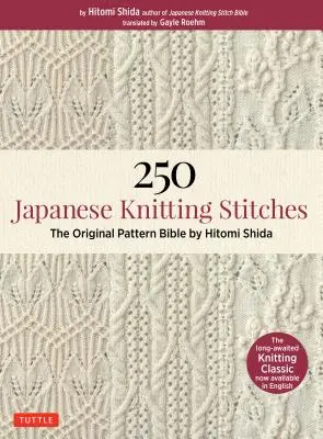 250 japonských pletacích stehů: Originální bible vzorů: Hitomi Shida - 250 Japanese Knitting Stitches: The Original Pattern Bible by Hitomi Shida