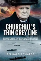 Churchillova tenká šedá linie: Britské obchodní lodě ve válce 1939-1945 - Churchill's Thin Grey Line: British Merchant Ships at War 1939-1945