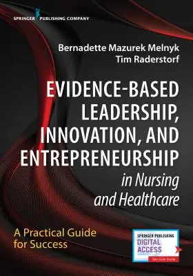 Vedení založené na důkazech, inovace a podnikání v ošetřovatelství a zdravotnictví: Praktický průvodce na cestě k úspěchu - Evidence-Based Leadership, Innovation and Entrepreneurship in Nursing and Healthcare: A Practical Guide to Success