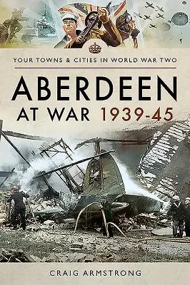 Aberdeen ve válce 1939-45 - Aberdeen at War 1939-45