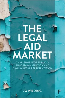 Trh s právní pomocí: Výzvy pro právní zastoupení v oblasti přistěhovalectví a azylu financované z veřejných prostředků - The Legal Aid Market: Challenges for Publicly Funded Immigration and Asylum Legal Representation