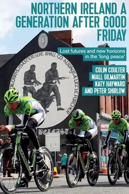 Severní Irsko generaci po Velkém pátku: Ztracená budoucnost a nové horizonty v 