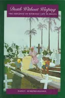 Smrt bez pláče: Násilí v každodenním životě v Brazílii. - Death Without Weeping: The Violence of Everyday Life in Brazil
