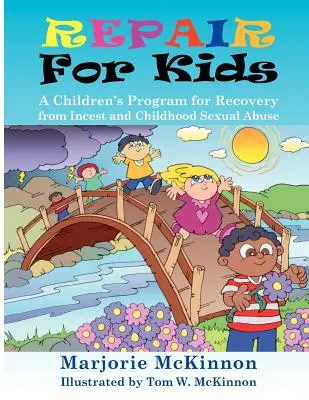 Opravy pro děti: Program pro děti na zotavení z incestu a sexuálního zneužívání v dětství - Repair for Kids: A Children's Program for Recovery from Incest and Childhood Sexual Abuse