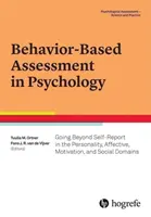 Behavior-Based Assessment in Psychology (Posuzování chování v psychologii): Posuzování v oblasti osobnosti, afektivní, motivační a sociální oblasti, které překračuje rámec sebehodnocení - Behavior-Based Assessment in Psychology: Going Beyond Self-Report in the Personality, Affective, Motivation, and Social Domains