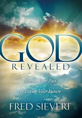 Bůh zjeven: Znovu prozkoumejte svou minulost, abyste obohatili svou budoucnost. - God Revealed: Revisit Your Past to Enrich Your Future