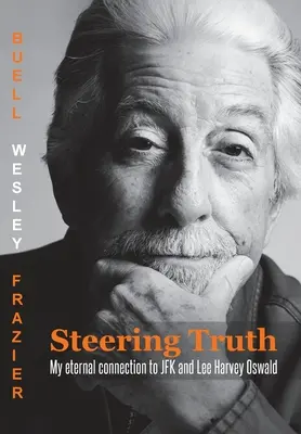 Řídící pravda: Mé věčné spojení s JFK a Lee Harvey Oswaldem - Steering Truth: My Eternal Connection to JFK and Lee Harvey Oswald