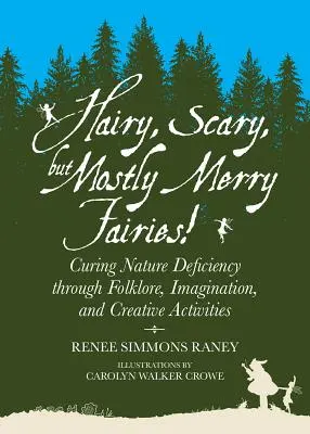 Chlupaté, strašidelné, ale hlavně veselé víly!: Vyléčit nedostatek přírody pomocí folklóru, fantazie a tvůrčích činností - Hairy, Scary, But Mostly Merry Fairies!: Curing Nature Deficiency Through Folklore, Imagination, and Creative Activities