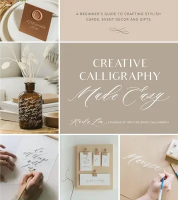 Creative Calligraphy Made Easy: A Beginner's Guide to Crafting Stylish Cards, Event Decor and Difts (Snadná kreativní kaligrafie: Průvodce pro začátečníky při tvorbě stylových přání, dekorací a dárků) - Creative Calligraphy Made Easy: A Beginner's Guide to Crafting Stylish Cards, Event Decor and Gifts