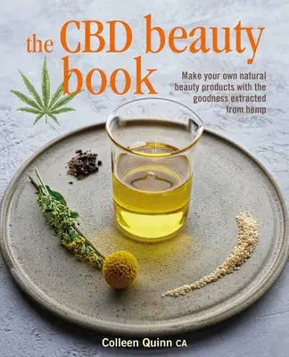 Kniha o kráse CBD: Vyrobte si vlastní přírodní kosmetické produkty s dobrotami získanými z konopí. - The CBD Beauty Book: Make Your Own Natural Beauty Products with the Goodness Extracted from Hemp
