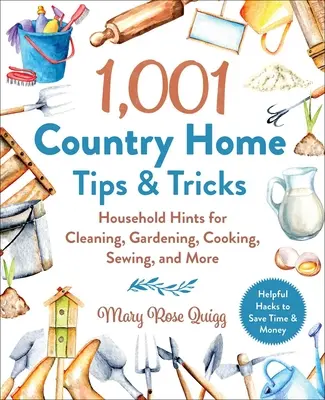 1 001 tipů a triků pro venkovský dům: Tipy pro domácnost: úklid, zahradničení, vaření, šití a další. - 1,001 Country Home Tips & Tricks: Household Hints for Cleaning, Gardening, Cooking, Sewing, and More