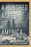Sto akrů Ameriky: Geografie židovských dějin americké literatury - A Hundred Acres of America: The Geography of Jewish American Literary History