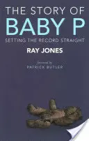 Příběh dítěte P: Uvádění záznamů na pravou míru (The Story of Baby P: Setting the Record Straight) - The Story of Baby P: Setting the Record Straight