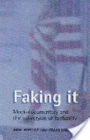 Faking It: Mock-Documentary and the Subversion of Factuality (Falešný dokument a převracení fakticity) - Faking It: Mock-Documentary and the Subversion of Factuality