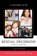 Sexuální rozhodnutí: Vydání druhé: Ultimátní průvodce pro dospívající - Sexual Decisions: The Ultimate Teen Guide, Second Edition