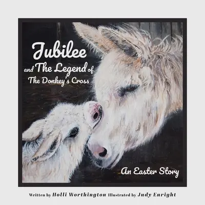Jubileum a legenda o oslím kříži: Velikonoční příběh - Jubilee and The Legend of The Donkey's Cross: An Easter Story