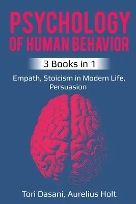 Psychologie lidského chování: 3 knihy v 1 - Empatie, Stoicismus v moderním životě, Přesvědčování - Psychology of Human Behavior: 3 Books in 1 - Empath, Stoicism in Modern Life, Persuasion