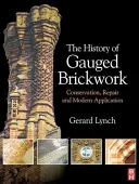 Dějiny cihlářství s měřítkem: Historie: zachování, opravy a moderní aplikace - The History of Gauged Brickwork: Conservation, Repair and Modern Application