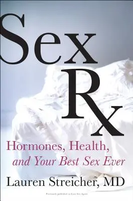 Sex RX: Hormony, zdraví a váš nejlepší sex v životě - Sex RX: Hormones, Health, and Your Best Sex Ever