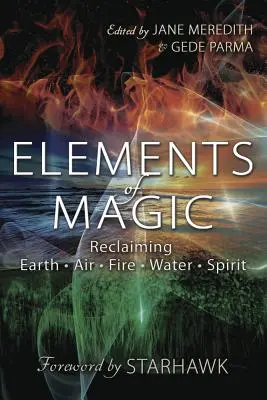Prvky magie: Jak získat zpět zemi, vzduch, oheň, vodu a ducha? - Elements of Magic: Reclaiming Earth, Air, Fire, Water & Spirit