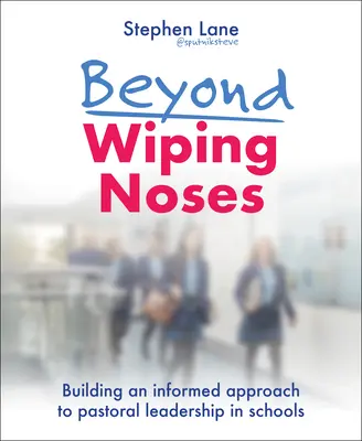 Za hranice utírání nosů: Jak na informovaný přístup k pastoračnímu vedení ve školách? - Beyond Wiping Noses: Building an Informed Approach to Pastoral Leadership in Schools