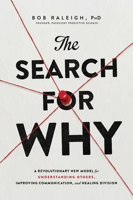 Hledání důvodu: Proč?: Revoluční nový model pro porozumění druhým, zlepšení komunikace a uzdravení rozdělení. - The Search for Why: A Revolutionary New Model for Understanding Others, Improving Communication, and Healing Division