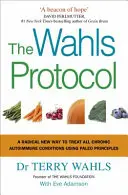 Wahlsův protokol - radikální nový způsob léčby všech chronických autoimunitních onemocnění s využitím paleo principů - Wahls Protocol - A Radical New Way to Treat All Chronic Autoimmune Conditions Using Paleo Principles