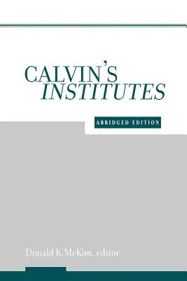 Calvin's Institutes: Zkrácené vydání - Calvin's Institutes: Abridged Edition