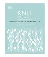 Pletení krok za krokem - Snadné techniky, stehy a vzory - Knit Step by Step - Techniques, stitches, and patterns made easy