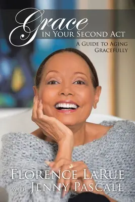 Grace in Your Second Act: Průvodce stárnutím s grácií - Grace in Your Second Act: A Guide to Aging Gracefully