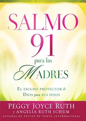 Salmo 91 Para las Madres: El Escudo de Proteccion Para Sus Hijos = Žalm 91 pro matky - Salmo 91 Para las Madres: El Escudo de Proteccion Para Sus Hijos = Psalm 91 for Mothers