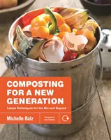 Kompostování pro novou generaci: Nejnovější techniky pro popelnice a další využití - Composting for a New Generation: Latest Techniques for the Bin and Beyond