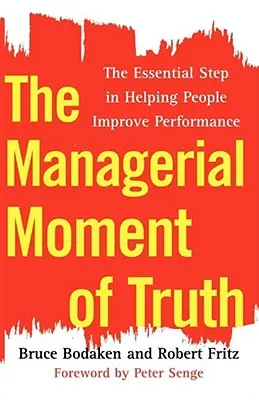Manažerský okamžik pravdy: Základní krok při pomoci lidem zlepšit výkonnost - The Managerial Moment of Truth: The Essential Step in Helping People Improve Performance