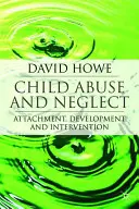 Týrání a zanedbávání dětí: Nebezpečné zacházení a zanedbávání: připoutání, vývoj a intervence (Attachment, Development and Intervention) - Child Abuse and Neglect: Attachment, Development and Intervention