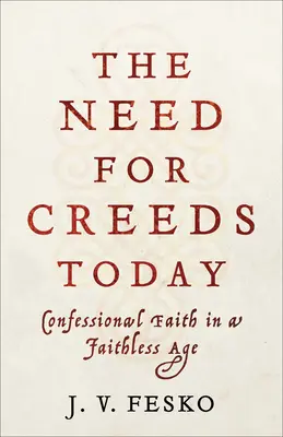 Potřeba vyznání víry v dnešní době: Vyznání víry ve věku bez víry: nutnost věrouky - The Need for Creeds Today: Confessional Faith in a Faithless Age