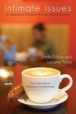 Intimní problémy: Křesťanské ženy se ptají na dvacet jedna otázek týkajících se sexu. - Intimate Issues: Twenty-One Questions Christian Women Ask about Sex
