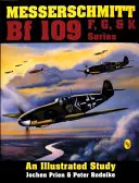 Messerschmitt Bf 109 řady F, G a K: Ilustrovaná studie - Messerschmitt Bf 109 F, G, & K Series: an Illustrated Study