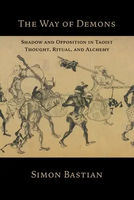 Cesta démonů: Stín a protiklad v taoistickém myšlení, rituálu a alchymii - The Way of Demons: Shadow and Opposition in Taoist Thought, Ritual, and Alchemy