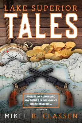 Lake Superior Tales: Příběhy o humoru a dobrodružstvích na Horním poloostrově Michiganu, 2. vydání - Lake Superior Tales: Stories of Humor and Adventure in Michigan's Upper Peninsula, 2nd Edition