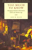 Příliš mnoho, abychom věděli: Řízení vědeckých informací před moderní dobou - Too Much to Know: Managing Scholarly Information Before the Modern Age