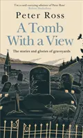 Hrobka s vyhlídkou - Příběhy a sláva hřbitovů - Kniha roku podle Financial Times - Tomb With a View - The Stories & Glories of Graveyards - A Financial Times Book of the Year