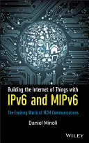 Budování internetu věcí pomocí Ipv6 a Mipv6: Rozvíjející se svět komunikace M2m - Building the Internet of Things with Ipv6 and Mipv6: The Evolving World of M2m Communications