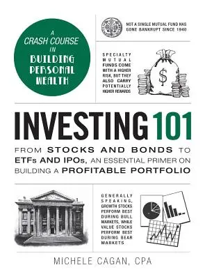 Investování 101: Od akcií a dluhopisů k fondům investování a investičním fondům, základní příručka o budování výnosného portfolia. - Investing 101: From Stocks and Bonds to Etfs and Ipos, an Essential Primer on Building a Profitable Portfolio