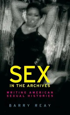 Sex v archivech: Psaní amerických sexuálních dějin - Sex in the archives: Writing American sexual histories